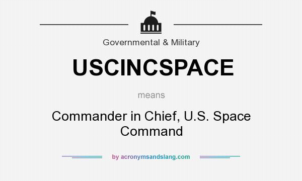 What does USCINCSPACE mean? It stands for Commander in Chief, U.S. Space Command