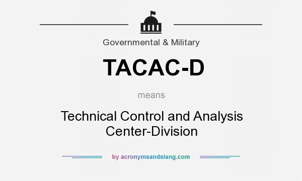 What does TACAC-D mean? It stands for Technical Control and Analysis Center-Division