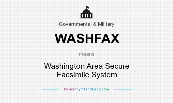 What does WASHFAX mean? It stands for Washington Area Secure Facsimile System