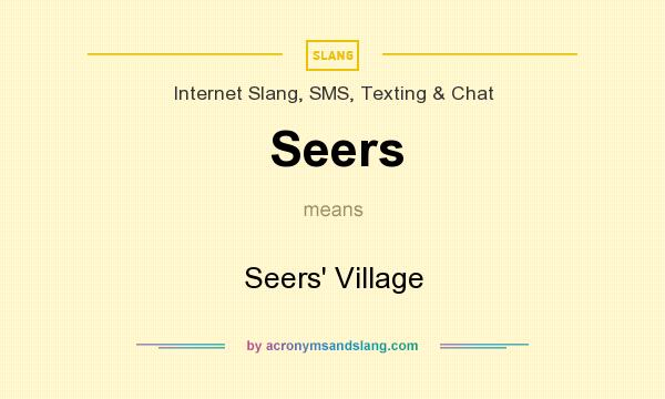 What does Seers mean? It stands for Seers` Village