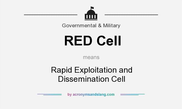 What does RED Cell mean? It stands for Rapid Exploitation and Dissemination Cell
