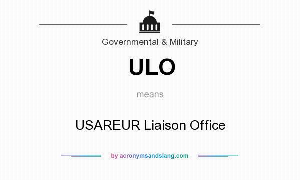 What does ULO mean? It stands for USAREUR Liaison Office