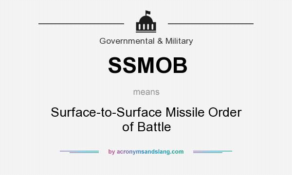 What does SSMOB mean? It stands for Surface-to-Surface Missile Order of Battle