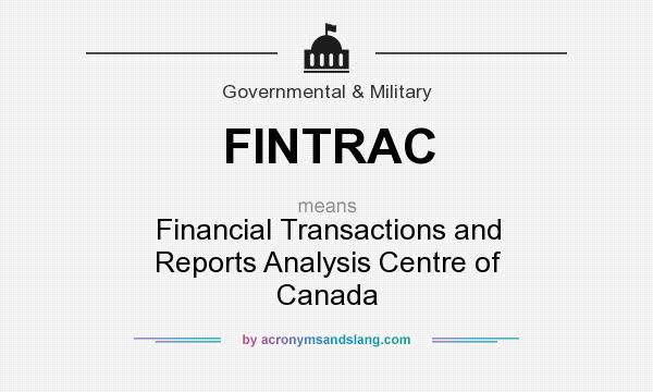 What does FINTRAC mean? It stands for Financial Transactions and Reports Analysis Centre of Canada