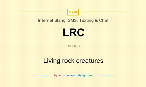 What does LRC mean? It stands for Living rock creatures