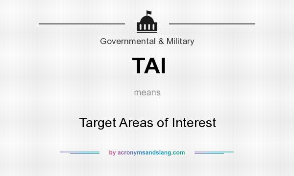 What does TAI mean? It stands for Target Areas of Interest