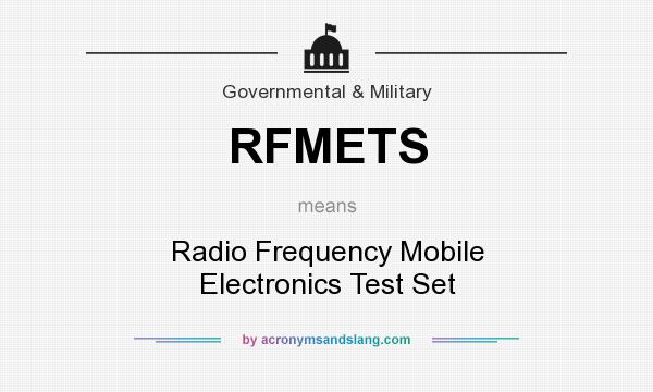 What does RFMETS mean? It stands for Radio Frequency Mobile Electronics Test Set