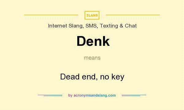 What does Denk mean? It stands for Dead end, no key