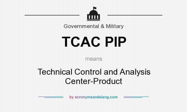 What does TCAC PIP mean? It stands for Technical Control and Analysis Center-Product