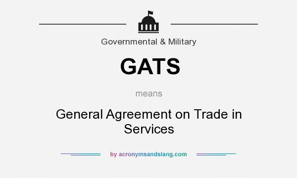 What does GATS mean? It stands for General Agreement on Trade in Services