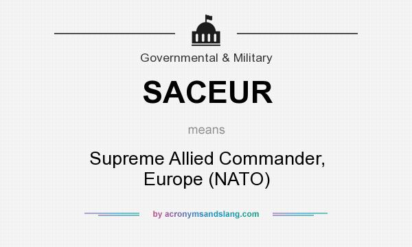 What does SACEUR mean? It stands for Supreme Allied Commander, Europe (NATO)