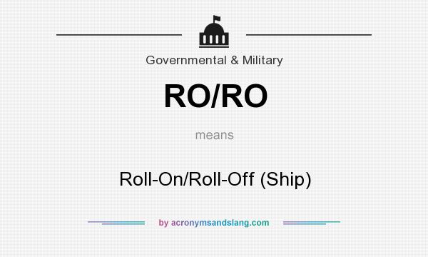 What does RO/RO mean? It stands for Roll-On/Roll-Off (Ship)