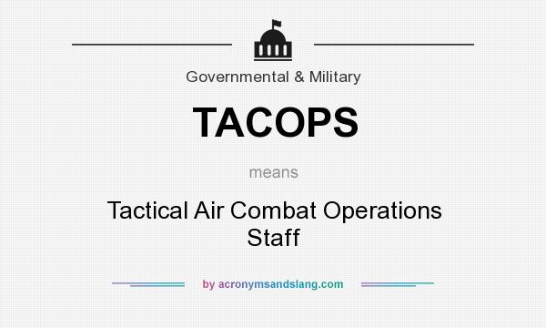 What does TACOPS mean? It stands for Tactical Air Combat Operations Staff