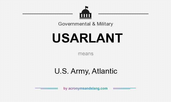 What does USARLANT mean? It stands for U.S. Army, Atlantic