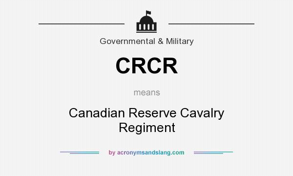 What does CRCR mean? It stands for Canadian Reserve Cavalry Regiment