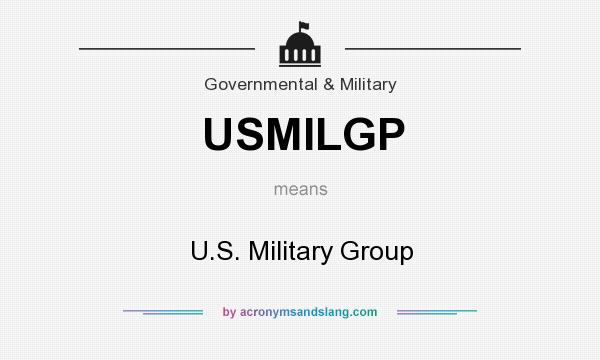 What does USMILGP mean? It stands for U.S. Military Group