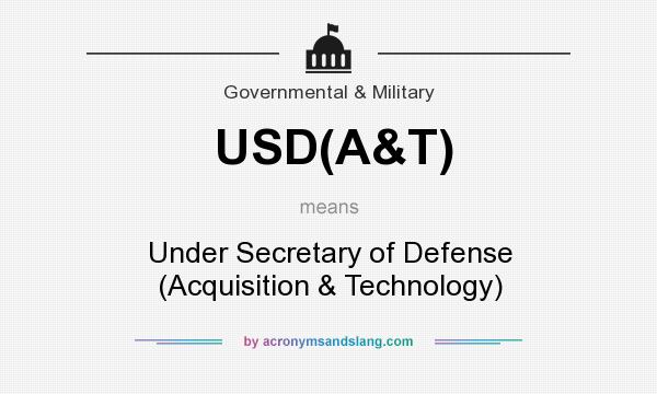 What does USD(A&T) mean? It stands for Under Secretary of Defense (Acquisition & Technology)