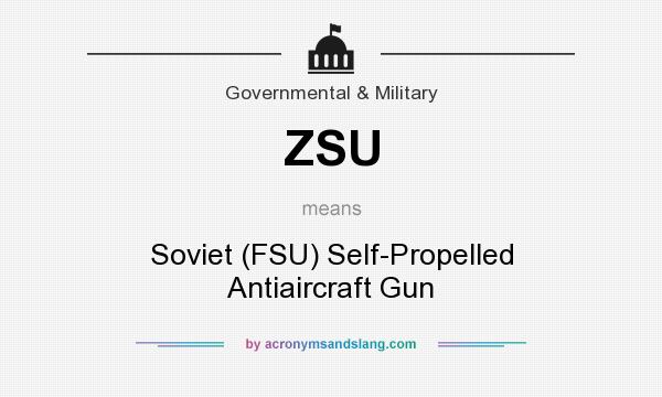 What does ZSU mean? It stands for Soviet (FSU) Self-Propelled Antiaircraft Gun