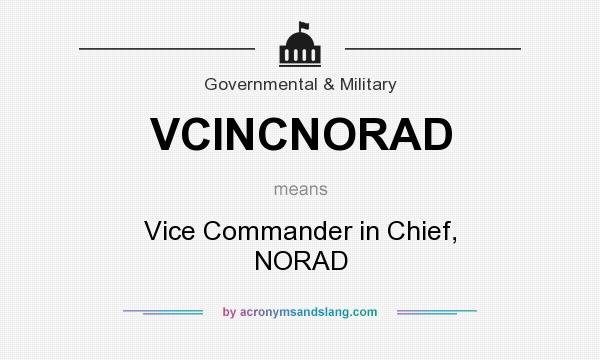 What does VCINCNORAD mean? It stands for Vice Commander in Chief, NORAD