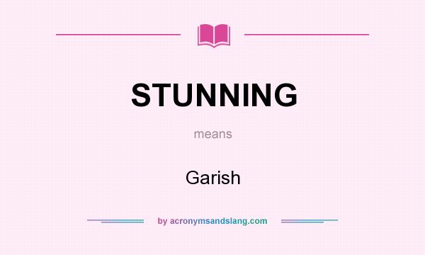 What does STUNNING mean? It stands for Garish