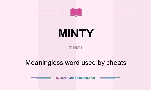 What does MINTY mean? It stands for Meaningless word used by cheats