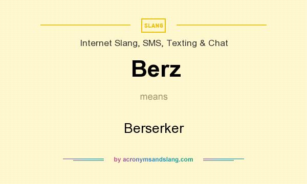 What does Berz mean? It stands for Berserker