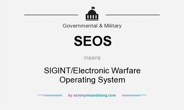 What does SEOS mean? It stands for SIGINT/Electronic Warfare Operating System