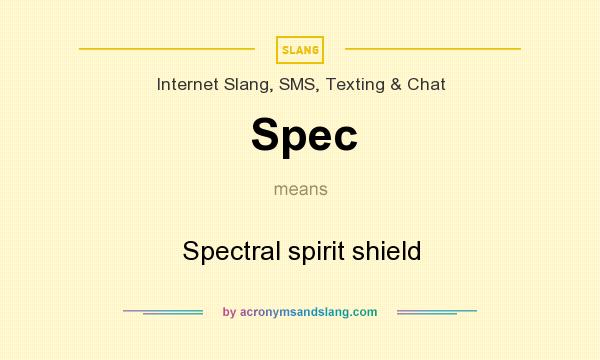 What does Spec mean? It stands for Spectral spirit shield
