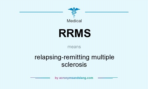 What does RRMS mean? It stands for relapsing-remitting multiple sclerosis