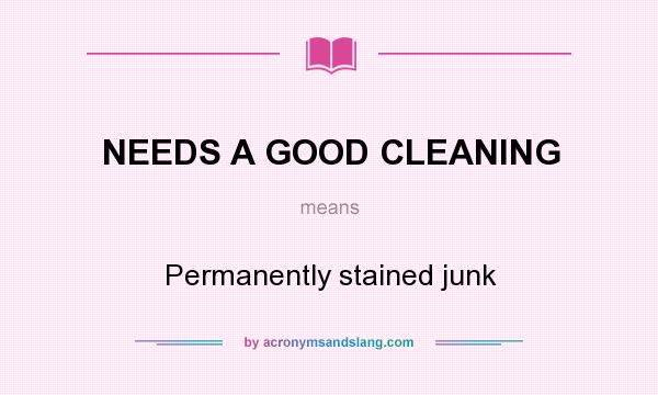 What does NEEDS A GOOD CLEANING mean? It stands for Permanently stained junk