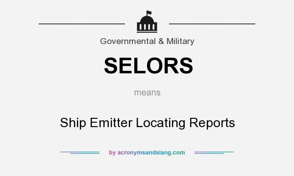 What does SELORS mean? It stands for Ship Emitter Locating Reports