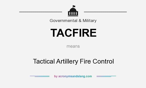 What does TACFIRE mean? It stands for Tactical Artillery Fire Control