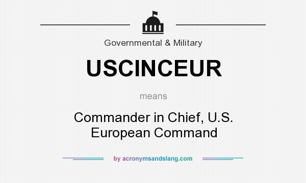 What does USCINCEUR mean? It stands for Commander in Chief, U.S. European Command
