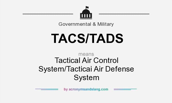 What does TACS/TADS mean? It stands for Tactical Air Control System/Tacticai Air Defense System