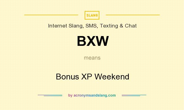 What does BXW mean? It stands for Bonus XP Weekend
