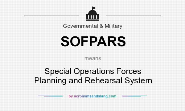 What does SOFPARS mean? It stands for Special Operations Forces Planning and Rehearsal System