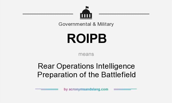 What does ROIPB mean? It stands for Rear Operations Intelligence Preparation of the Battlefield