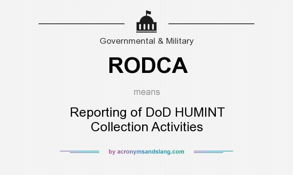 What does RODCA mean? It stands for Reporting of DoD HUMINT Collection Activities