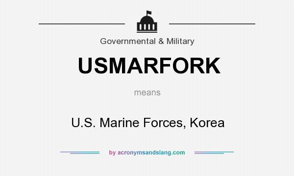 What does USMARFORK mean? It stands for U.S. Marine Forces, Korea