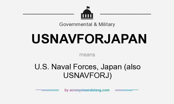 What does USNAVFORJAPAN mean? It stands for U.S. Naval Forces, Japan (also USNAVFORJ)