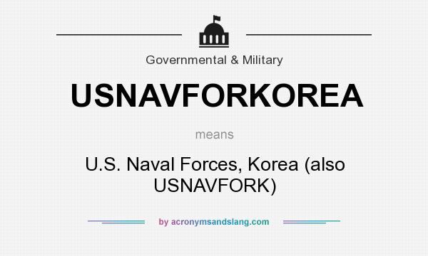 What does USNAVFORKOREA mean? It stands for U.S. Naval Forces, Korea (also USNAVFORK)