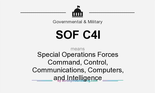 What does SOF C4I mean? It stands for Special Operations Forces Command, Control, Communications, Computers, and Intelligence