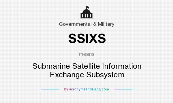 What does SSIXS mean? It stands for Submarine Satellite Information Exchange Subsystem