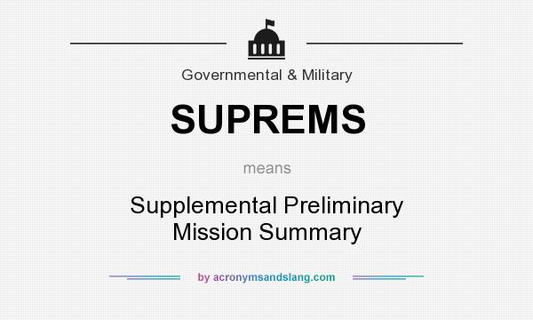 What does SUPREMS mean? It stands for Supplemental Preliminary Mission Summary