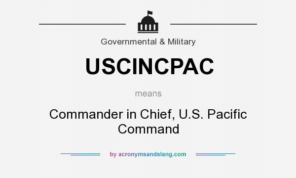 What does USCINCPAC mean? It stands for Commander in Chief, U.S. Pacific Command