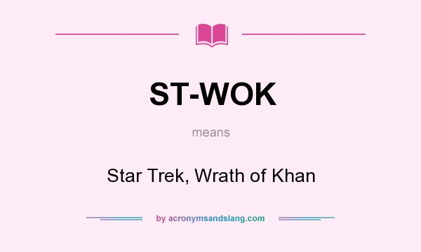 What does ST-WOK mean? It stands for Star Trek, Wrath of Khan