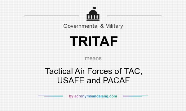 What does TRITAF mean? It stands for Tactical Air Forces of TAC, USAFE and PACAF