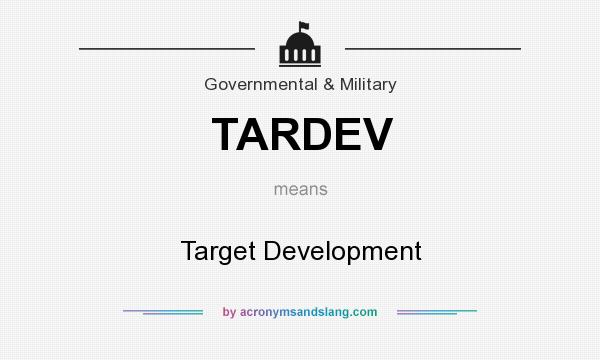 What does TARDEV mean? It stands for Target Development