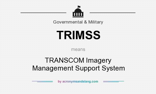 What does TRIMSS mean? It stands for TRANSCOM Imagery Management Support System