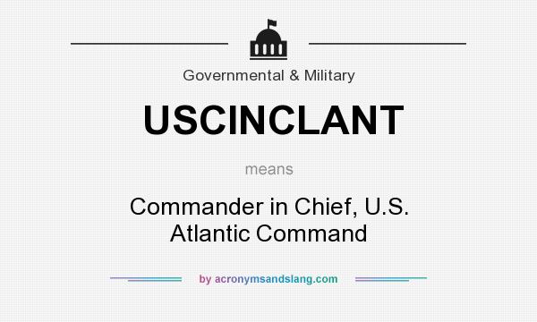 What does USCINCLANT mean? It stands for Commander in Chief, U.S. Atlantic Command